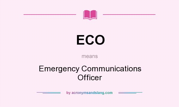 What does ECO mean? It stands for Emergency Communications Officer