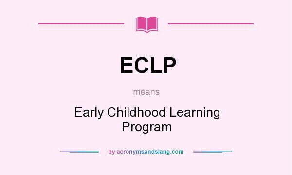 What does ECLP mean? It stands for Early Childhood Learning Program
