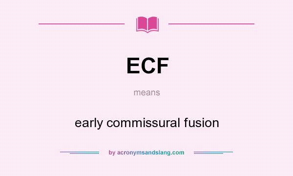 What does ECF mean? It stands for early commissural fusion