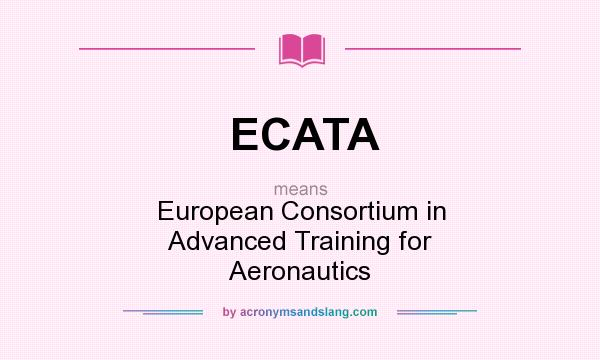 What does ECATA mean? It stands for European Consortium in Advanced Training for Aeronautics