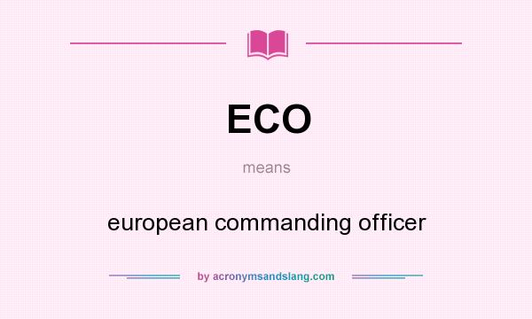 What does ECO mean? It stands for european commanding officer