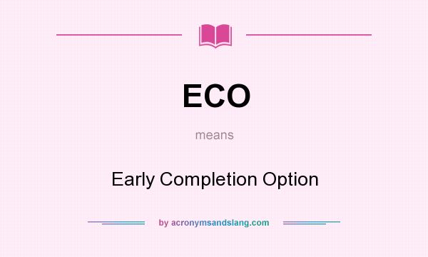 What does ECO mean? It stands for Early Completion Option