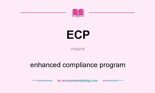 What does ECP mean? It stands for enhanced compliance program