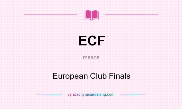 What does ECF mean? It stands for European Club Finals