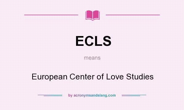 What does ECLS mean? It stands for European Center of Love Studies