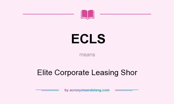 What does ECLS mean? It stands for Elite Corporate Leasing Shor