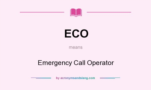 What does ECO mean? It stands for Emergency Call Operator