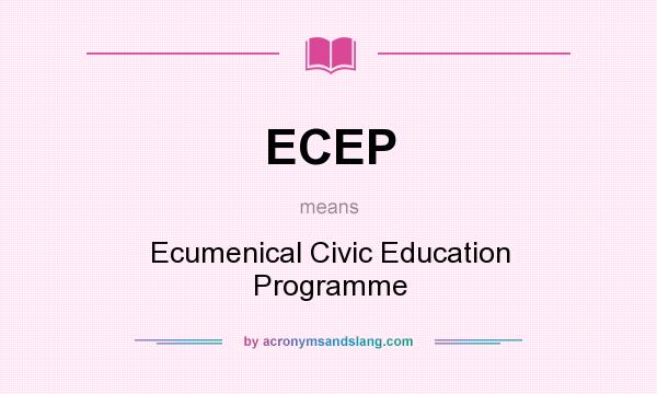 What does ECEP mean? It stands for Ecumenical Civic Education Programme
