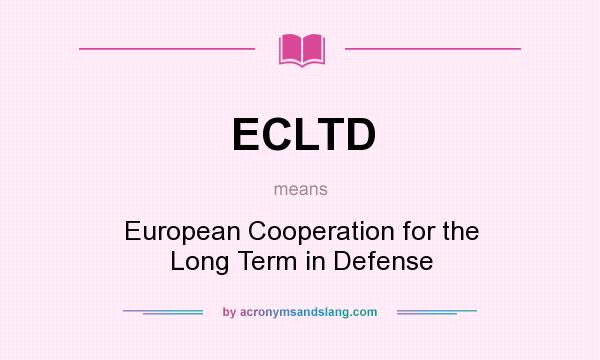 What does ECLTD mean? It stands for European Cooperation for the Long Term in Defense