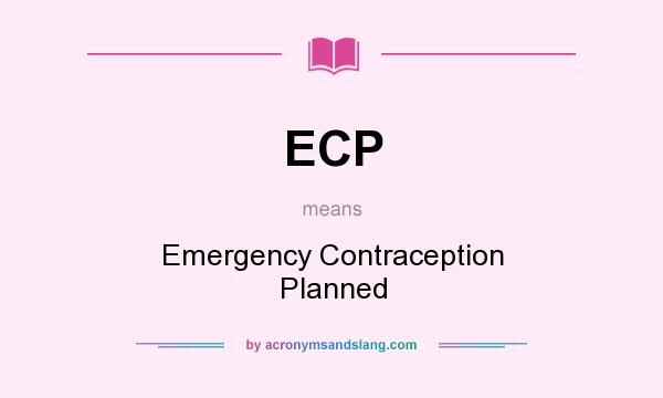 What does ECP mean? It stands for Emergency Contraception Planned