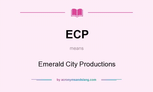 What does ECP mean? It stands for Emerald City Productions