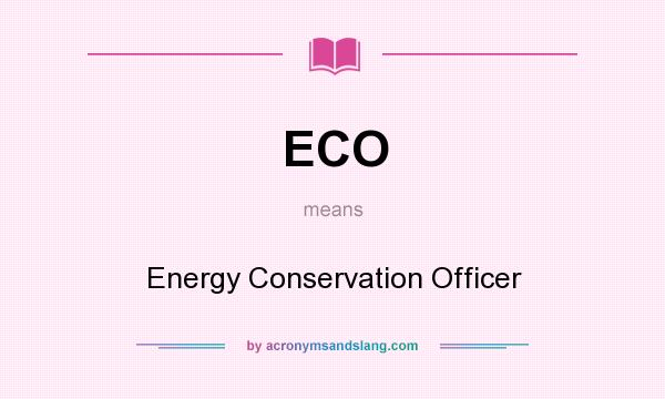 What does ECO mean? It stands for Energy Conservation Officer