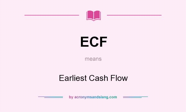 What does ECF mean? It stands for Earliest Cash Flow