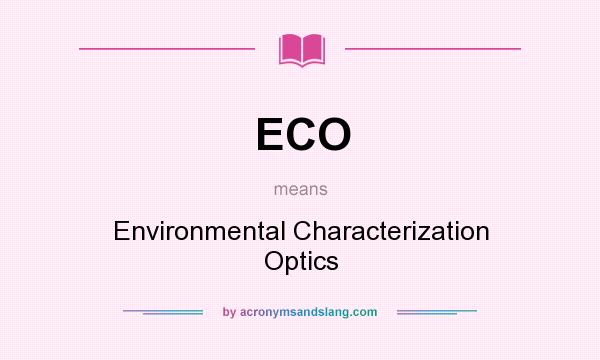 What does ECO mean? It stands for Environmental Characterization Optics