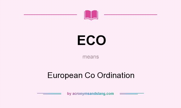 What does ECO mean? It stands for European Co Ordination