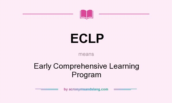 What does ECLP mean? It stands for Early Comprehensive Learning Program