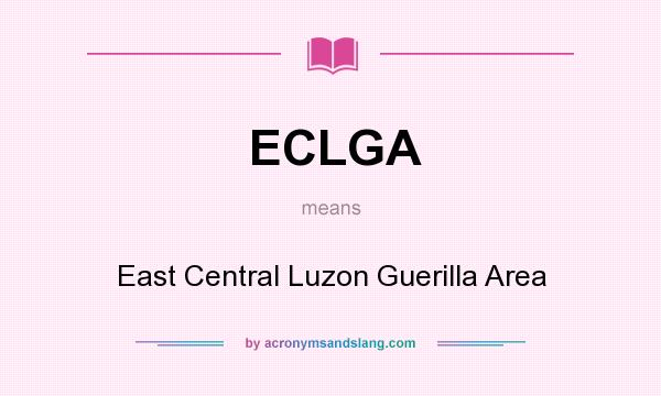 What does ECLGA mean? It stands for East Central Luzon Guerilla Area