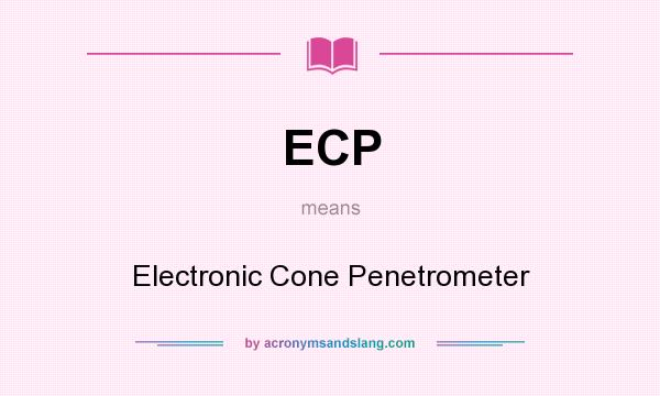 What does ECP mean? It stands for Electronic Cone Penetrometer