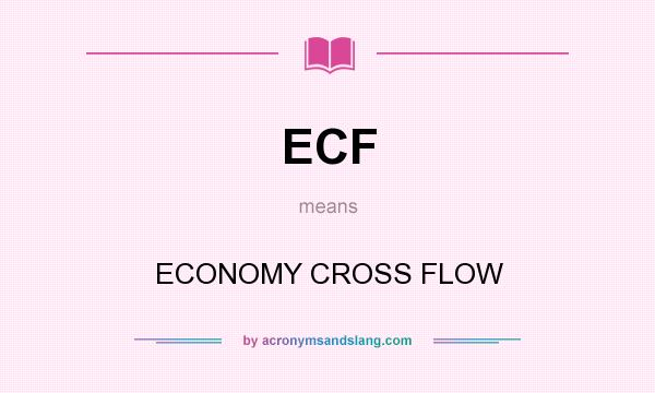 What does ECF mean? It stands for ECONOMY CROSS FLOW