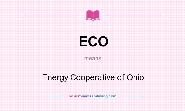 What does ECO mean? It stands for Energy Cooperative of Ohio