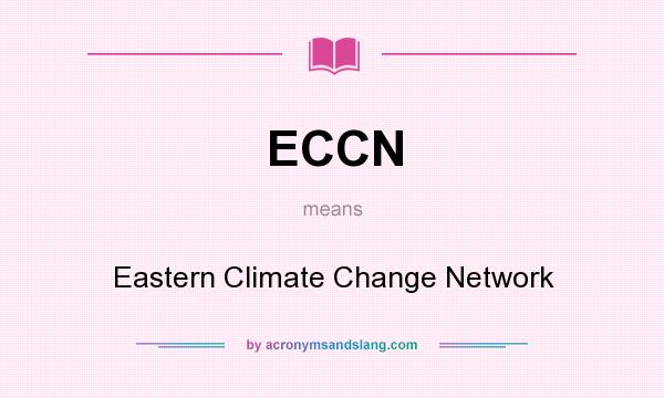 What does ECCN mean? It stands for Eastern Climate Change Network