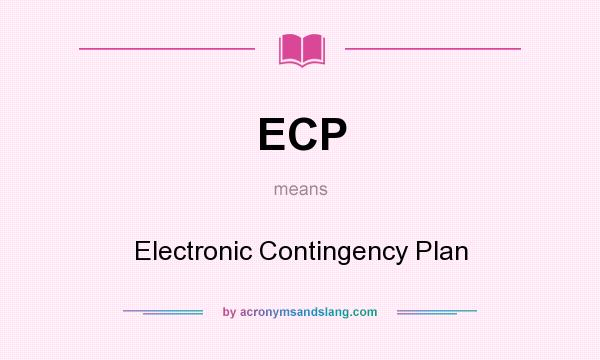 What does ECP mean? It stands for Electronic Contingency Plan