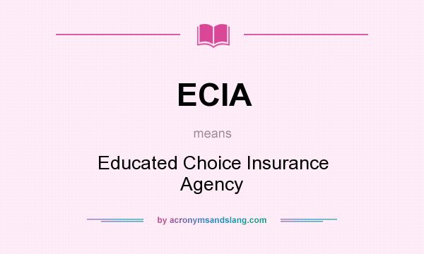 What does ECIA mean? It stands for Educated Choice Insurance Agency