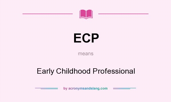 What does ECP mean? It stands for Early Childhood Professional