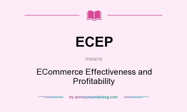 What does ECEP mean? It stands for ECommerce Effectiveness and Profitability