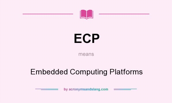 What does ECP mean? It stands for Embedded Computing Platforms