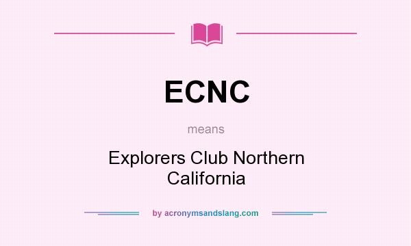 What does ECNC mean? It stands for Explorers Club Northern California