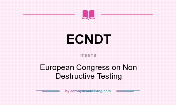 What does ECNDT mean? It stands for European Congress on Non Destructive Testing