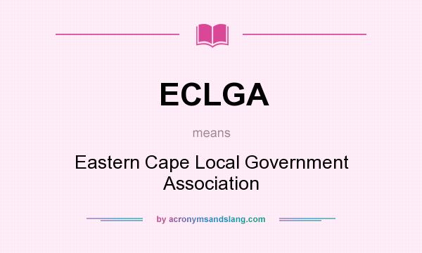 What does ECLGA mean? It stands for Eastern Cape Local Government Association