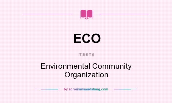 What does ECO mean? It stands for Environmental Community Organization