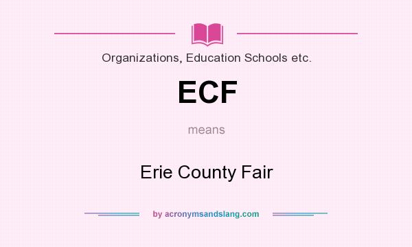 What does ECF mean? It stands for Erie County Fair