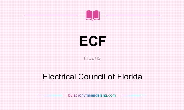 What does ECF mean? It stands for Electrical Council of Florida