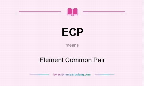 What does ECP mean? It stands for Element Common Pair