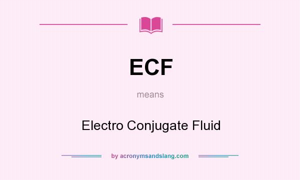 What does ECF mean? It stands for Electro Conjugate Fluid