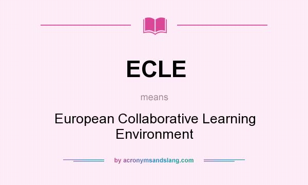 What does ECLE mean? It stands for European Collaborative Learning Environment