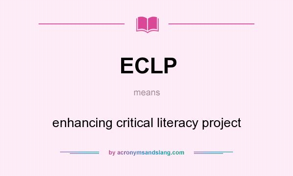 What does ECLP mean? It stands for enhancing critical literacy project