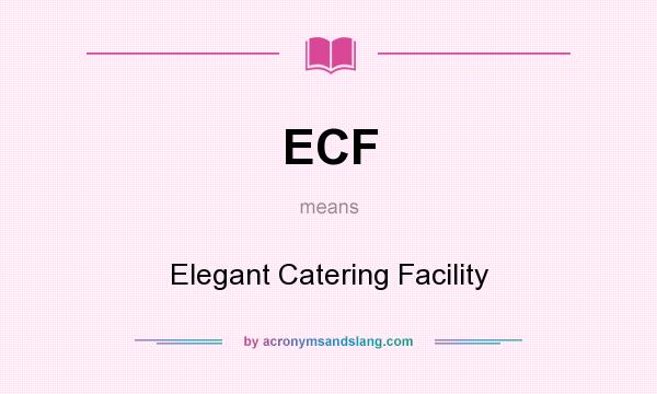 What does ECF mean? It stands for Elegant Catering Facility
