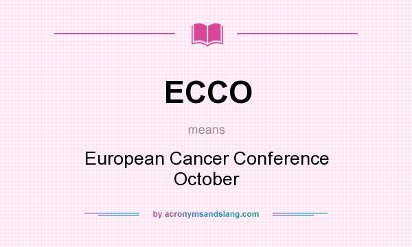 What does ECCO mean? It stands for European Cancer Conference October