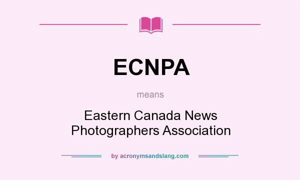 What does ECNPA mean? It stands for Eastern Canada News Photographers Association