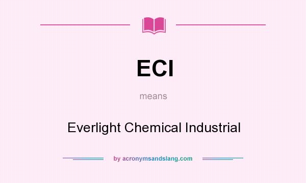 What does ECI mean? It stands for Everlight Chemical Industrial
