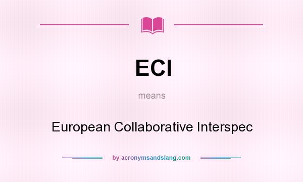 What does ECI mean? It stands for European Collaborative Interspec