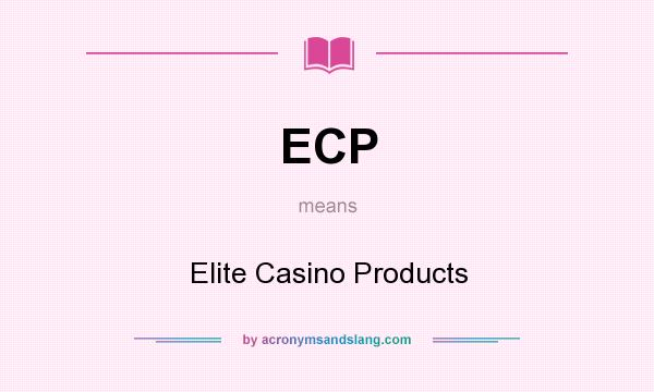 What does ECP mean? It stands for Elite Casino Products