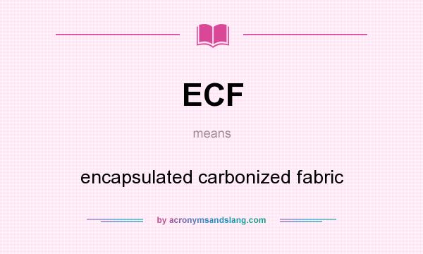 What does ECF mean? It stands for encapsulated carbonized fabric