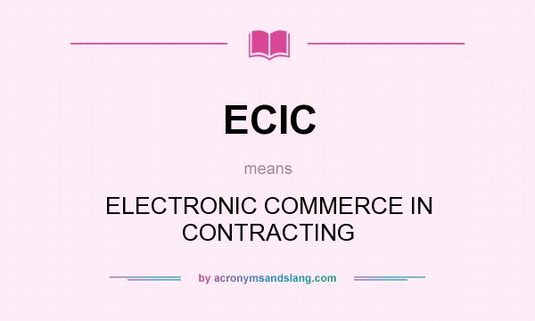 What does ECIC mean? It stands for ELECTRONIC COMMERCE IN CONTRACTING