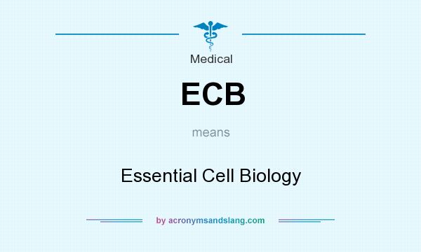 What does ECB mean? It stands for Essential Cell Biology