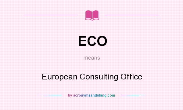What does ECO mean? It stands for European Consulting Office